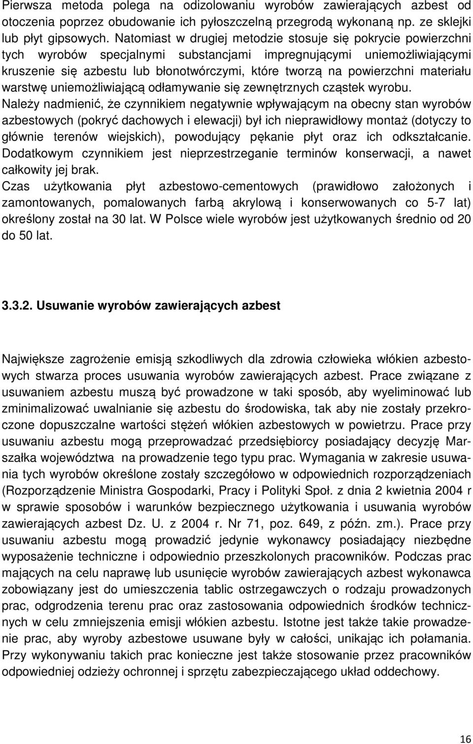 powierzchni materiału warstwę uniemożliwiającą odłamywanie się zewnętrznych cząstek wyrobu.