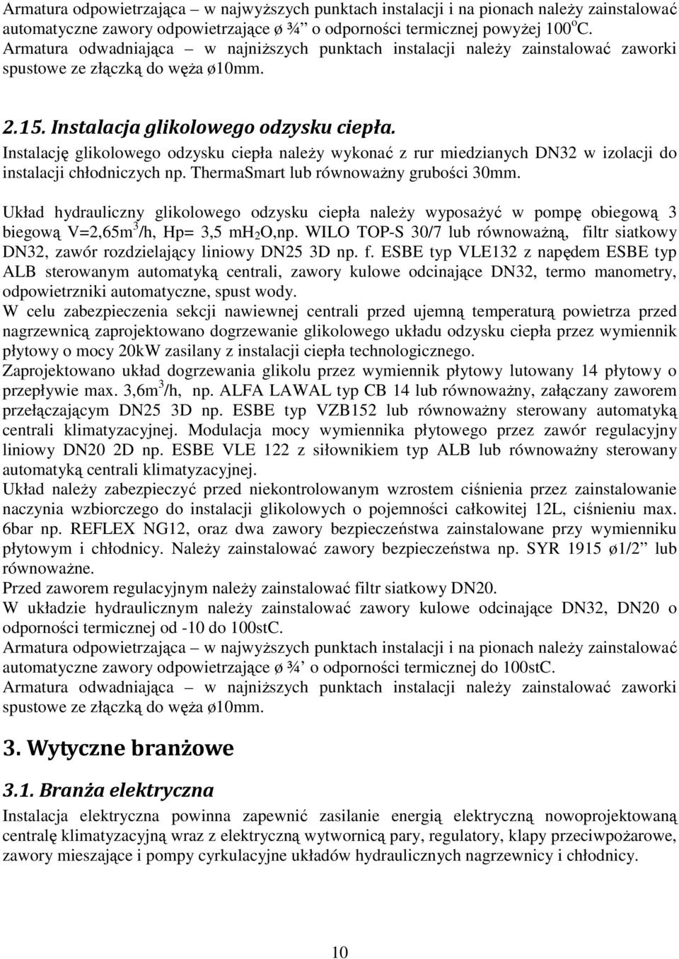 Instalację glikolowego odzysku ciepła należy wykonać z rur miedzianych DN32 w izolacji do instalacji chłodniczych np. ThermaSmart lub równoważny grubości 30mm.