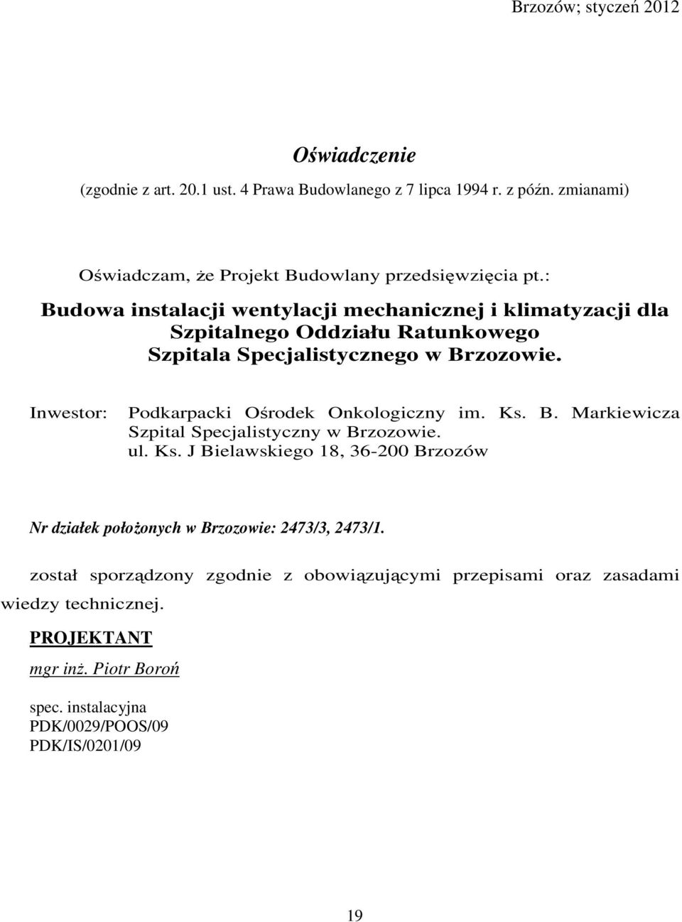 Inwestor: Podkarpacki Ośrodek Onkologiczny im. Ks. B. Markiewicza Szpital Specjalistyczny w Brzozowie. ul. Ks. J Bielawskiego 18, 36-200 Brzozów Nr działek położonych w Brzozowie: 2473/3, 2473/1.