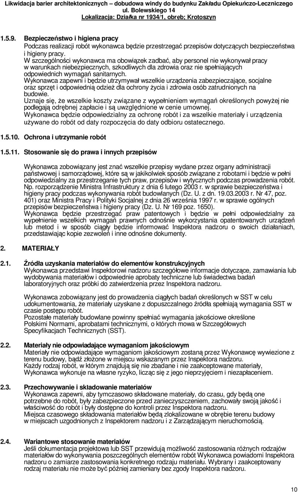 Wykonawca zapewni i b dzie utrzymywa wszelkie urz dzenia zabezpieczaj ce, socjalne oraz sprz t i odpowiedni odzie dla ochrony ycia i zdrowia osób zatrudnionych na budowie.