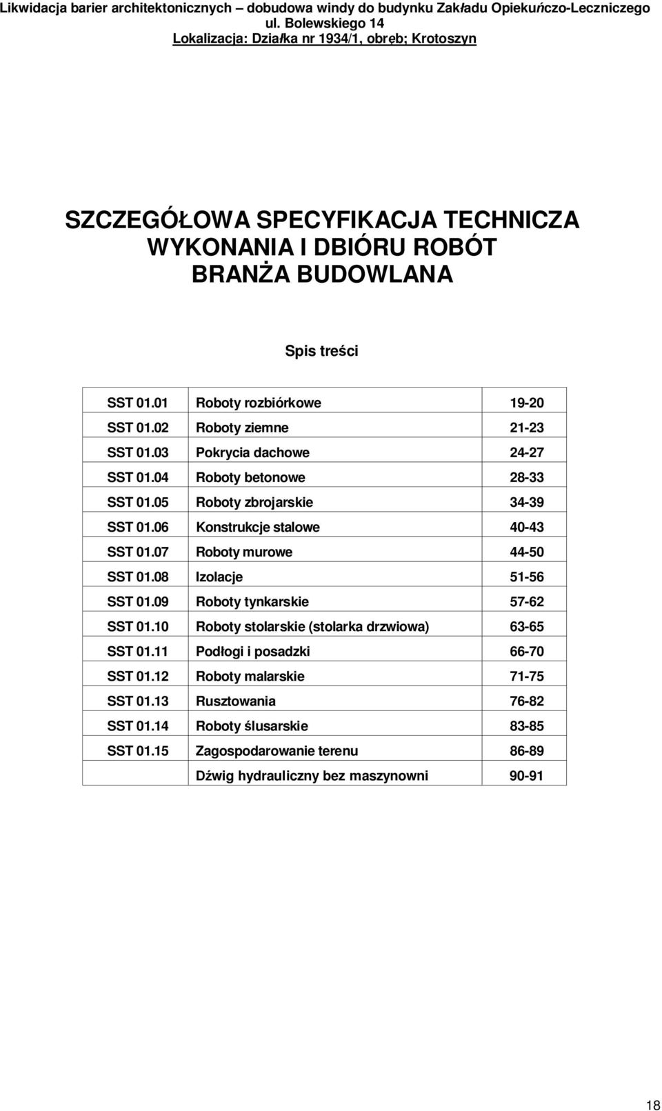 07 Roboty murowe 44-50 SST 01.08 Izolacje 51-56 SST 01.09 Roboty tynkarskie 57-62 SST 01.10 Roboty stolarskie (stolarka drzwiowa) 63-65 SST 01.