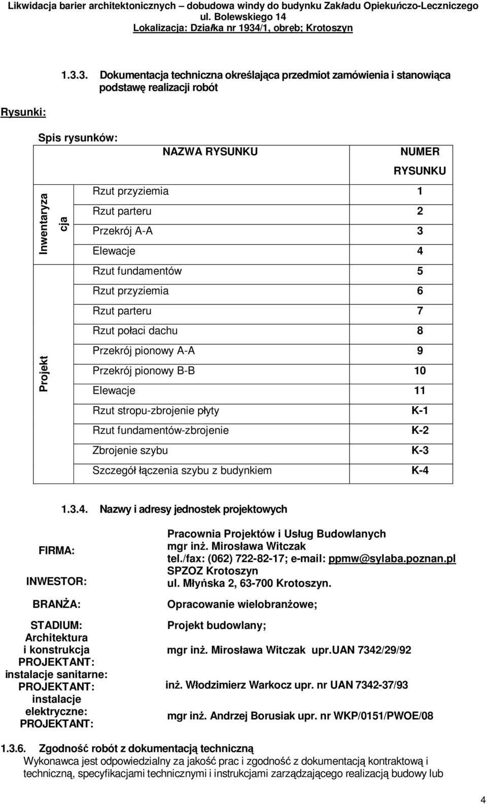 Przekrój A-A 3 Elewacje 4 Rzut fundamentów 5 Rzut przyziemia 6 Rzut parteru 7 Rzut po aci dachu 8 Przekrój pionowy A-A 9 Przekrój pionowy B-B 10 Elewacje 11 Rzut stropu-zbrojenie p yty K-1 Rzut