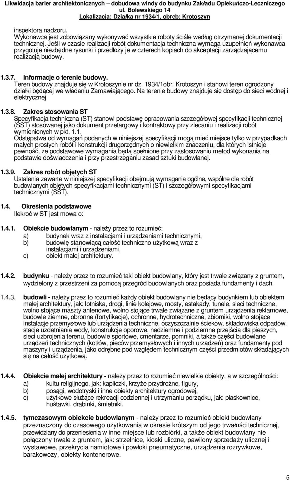 Informacje o terenie budowy. Teren budowy znajduje si w Krotoszynie nr dz. 1934/1obr. Krotoszyn i stanowi teren ogrodzony dzia ki b cej we w adaniu Zamawiaj cego.