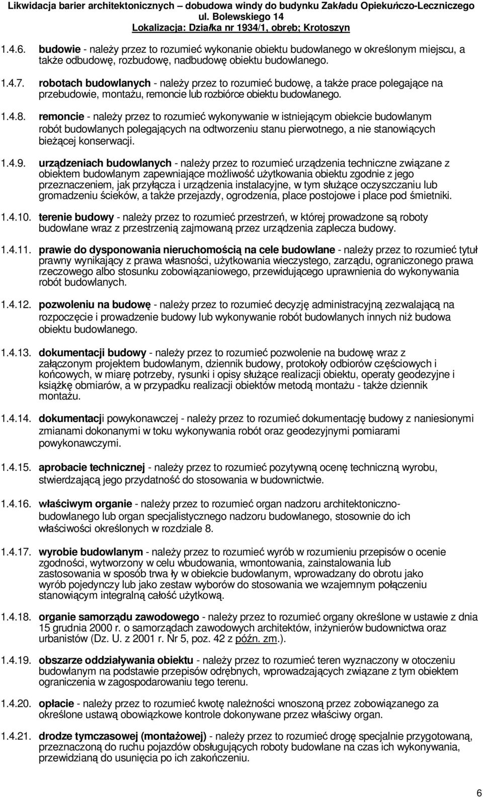 remoncie - nale y przez to rozumie wykonywanie w istniej cym obiekcie budowlanym robót budowlanych polegaj cych na odtworzeniu stanu pierwotnego, a nie stanowi cych bie cej konserwacji. 1.4.9.