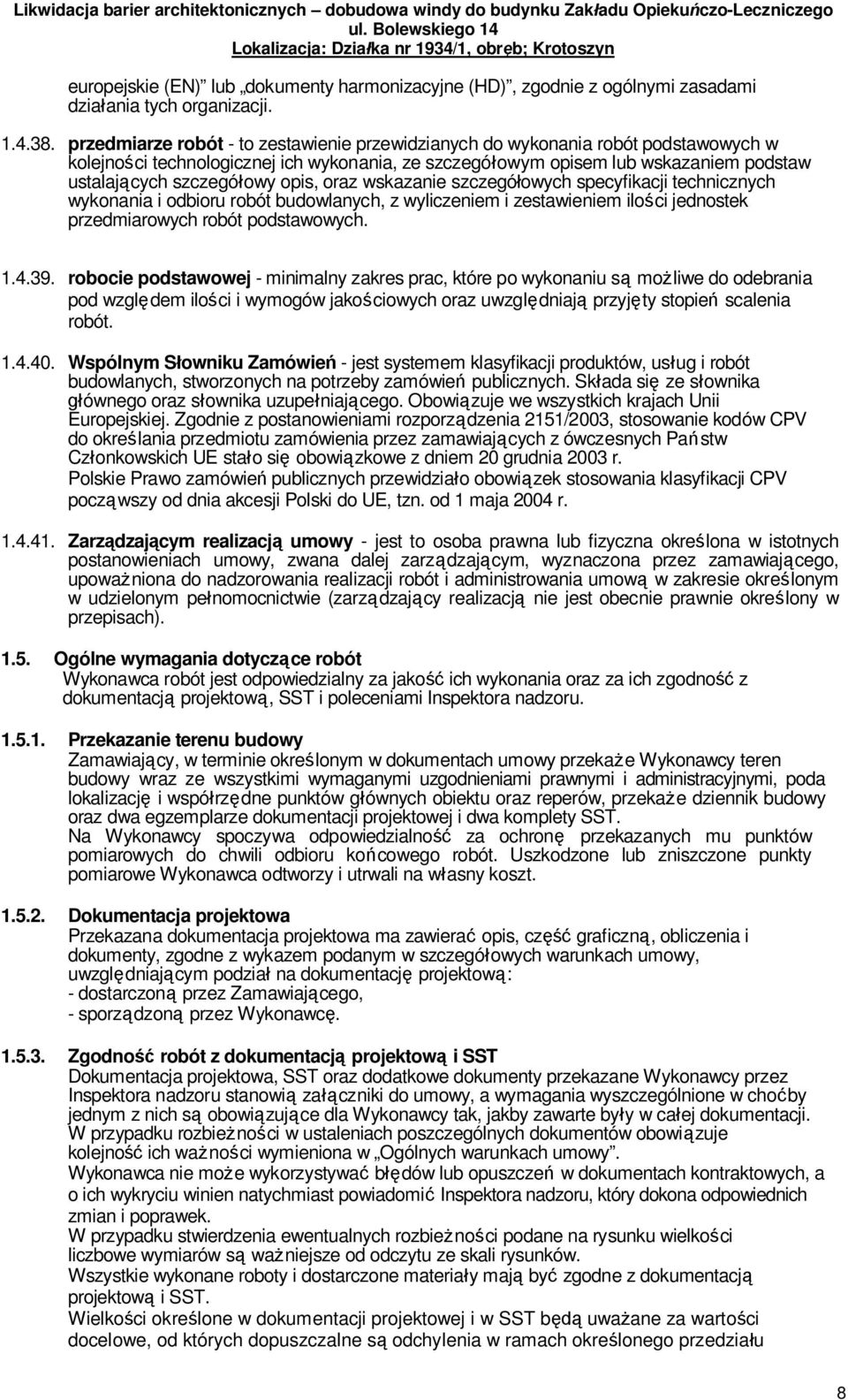 opis, oraz wskazanie szczegó owych specyfikacji technicznych wykonania i odbioru robót budowlanych, z wyliczeniem i zestawieniem ilo ci jednostek przedmiarowych robót podstawowych. 1.4.39.