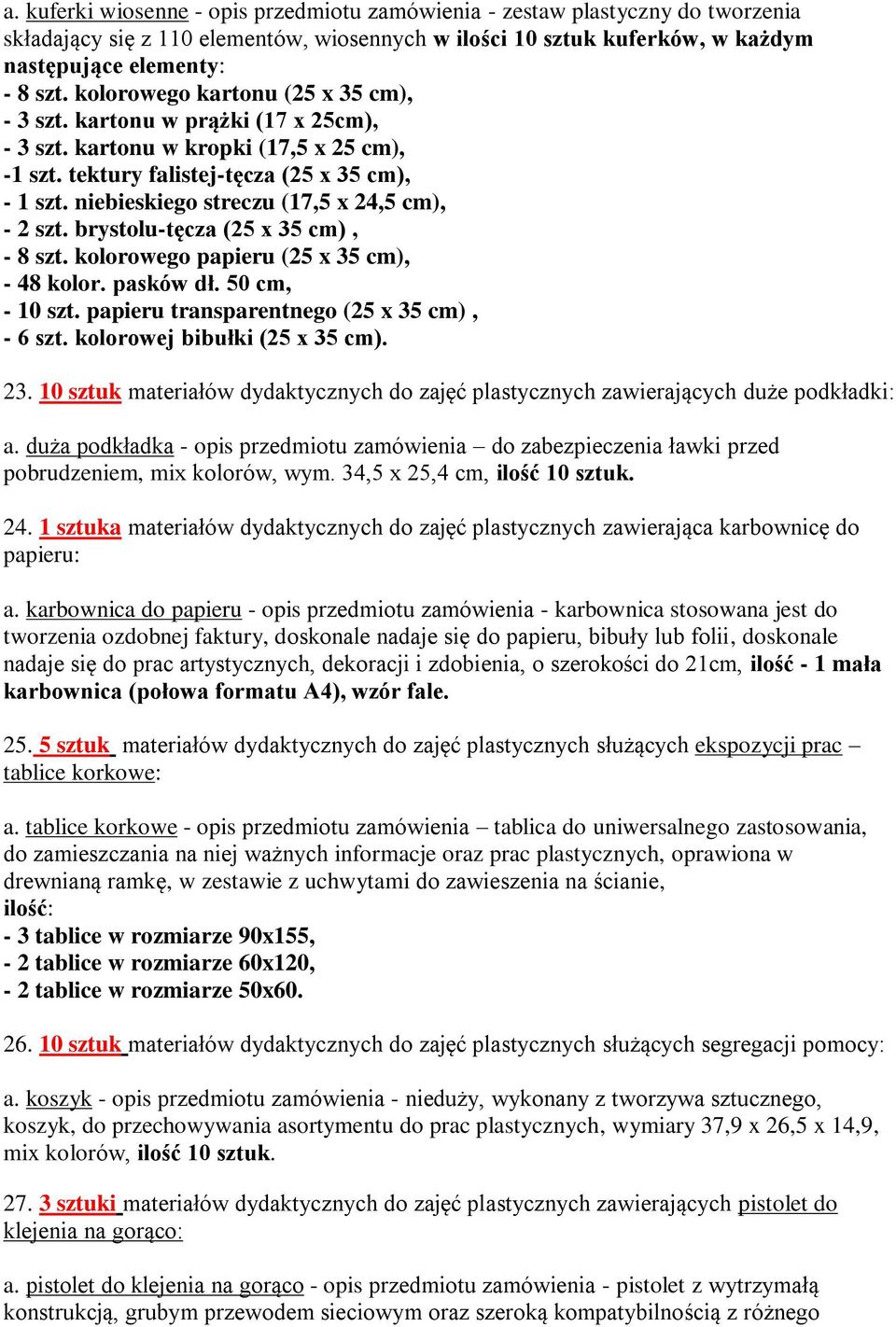 niebieskiego streczu (17,5 x 24,5 cm), - 2 szt. brystolu-tęcza (25 x 35 cm), - 8 szt. kolorowego papieru (25 x 35 cm), - 48 kolor. pasków dł. 50 cm, - 10 szt.