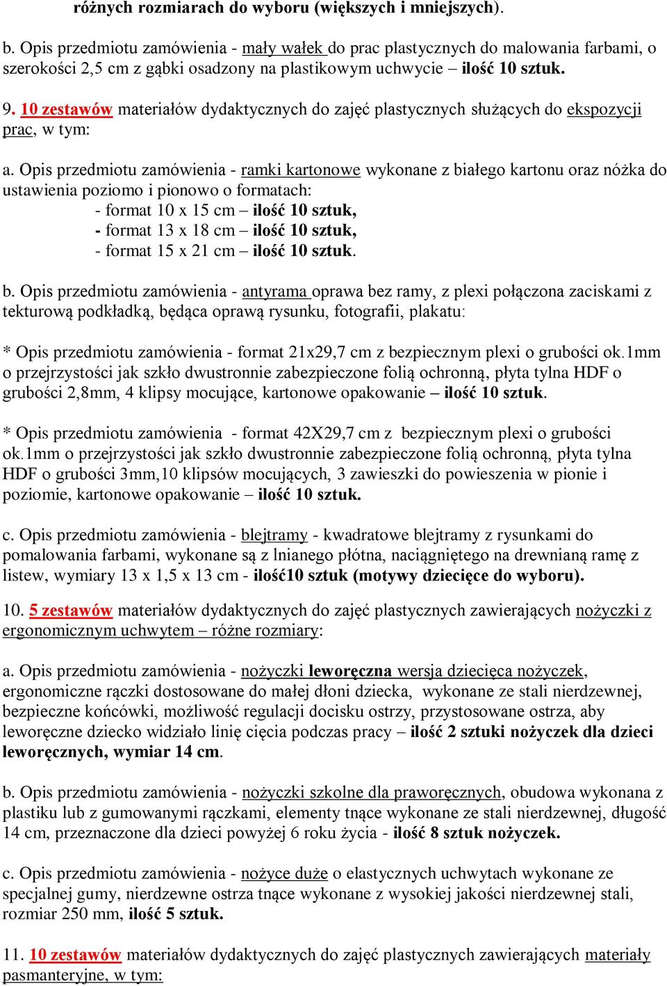 10 zestawów materiałów dydaktycznych do zajęć plastycznych służących do ekspozycji prac, w tym: a.