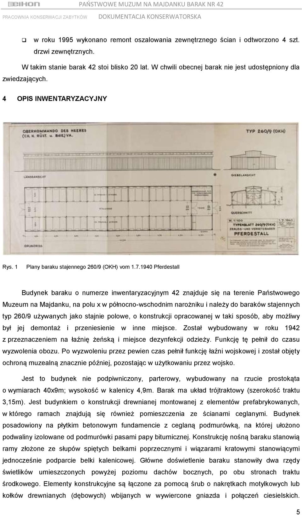 1940 Pferdestall Budynek baraku o numerze inwentaryzacyjnym 42 znajduje się na terenie Państwowego Muzeum na Majdanku, na polu x w północno-wschodnim narożniku i należy do baraków stajennych typ