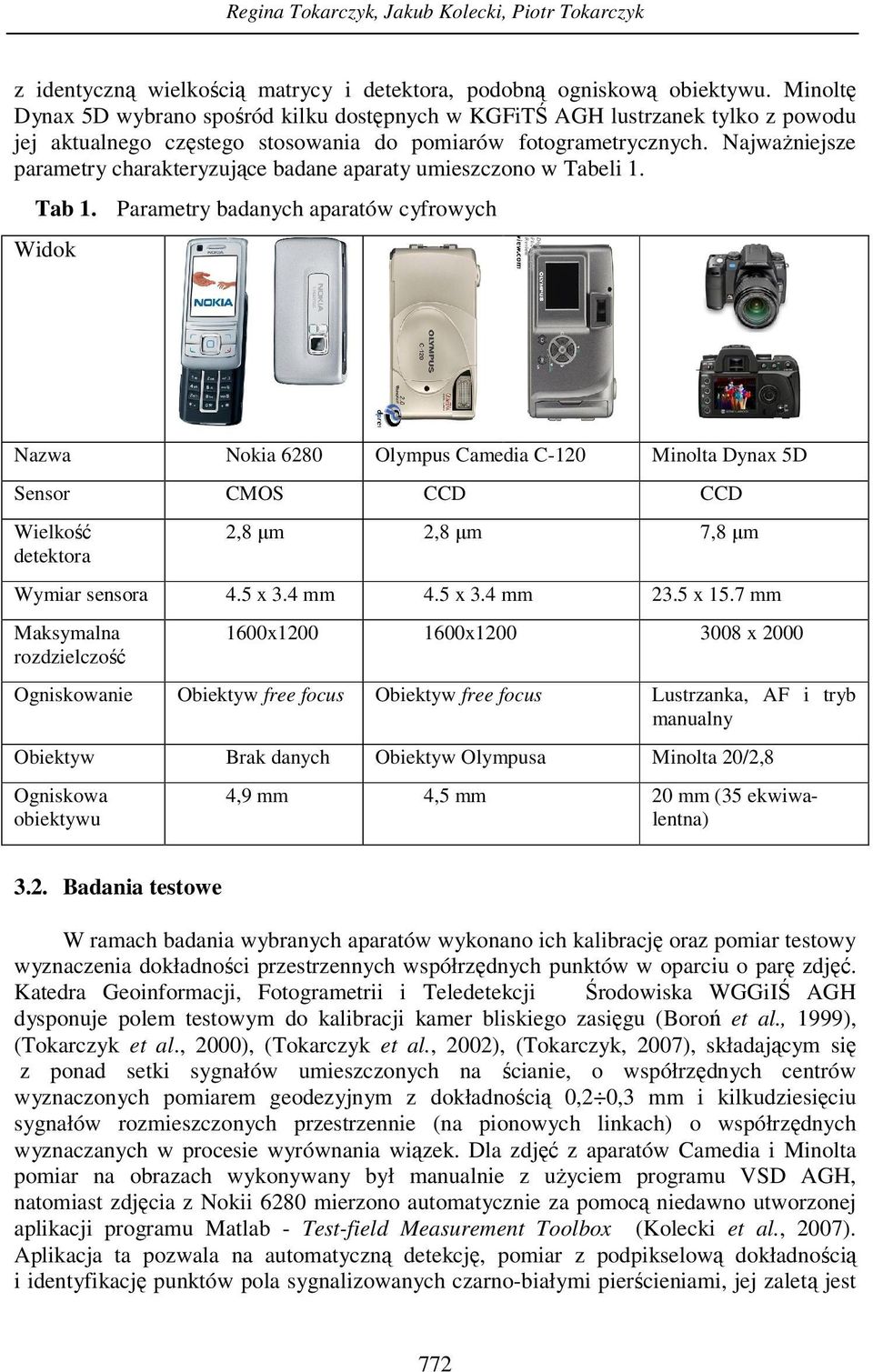 Najważniejsze parametry charakteryzujące badane aparaty umieszczono w Tabeli 1. Tab 1.