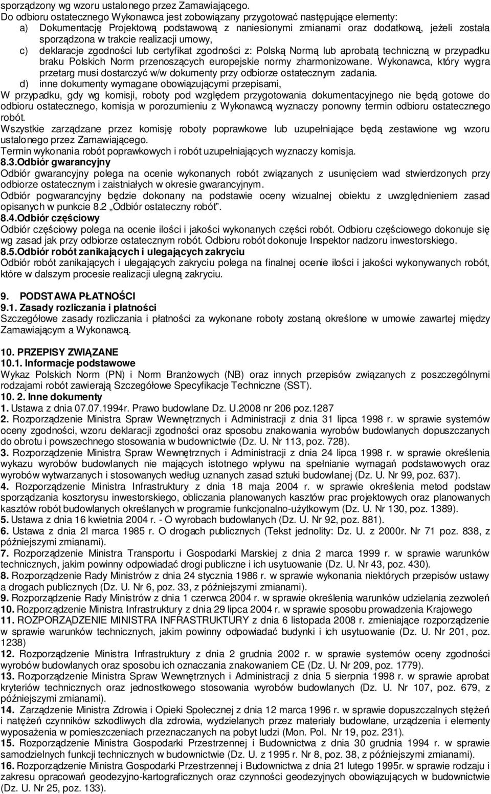 realizacji umowy, c) deklaracje zgodności lub certyfikat zgodności z: Polską Normą lub aprobatą techniczną w przypadku braku Polskich Norm przenoszących europejskie normy zharmonizowane.