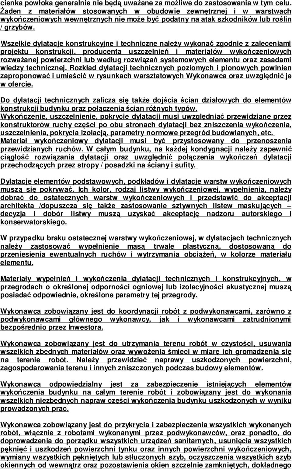 Wszelkie dylatacje konstrukcyjne i techniczne należy wykonać zgodnie z zaleceniami projektu konstrukcji, producenta uszczelnień i materiałów wykończeniowych rozważanej powierzchni lub według