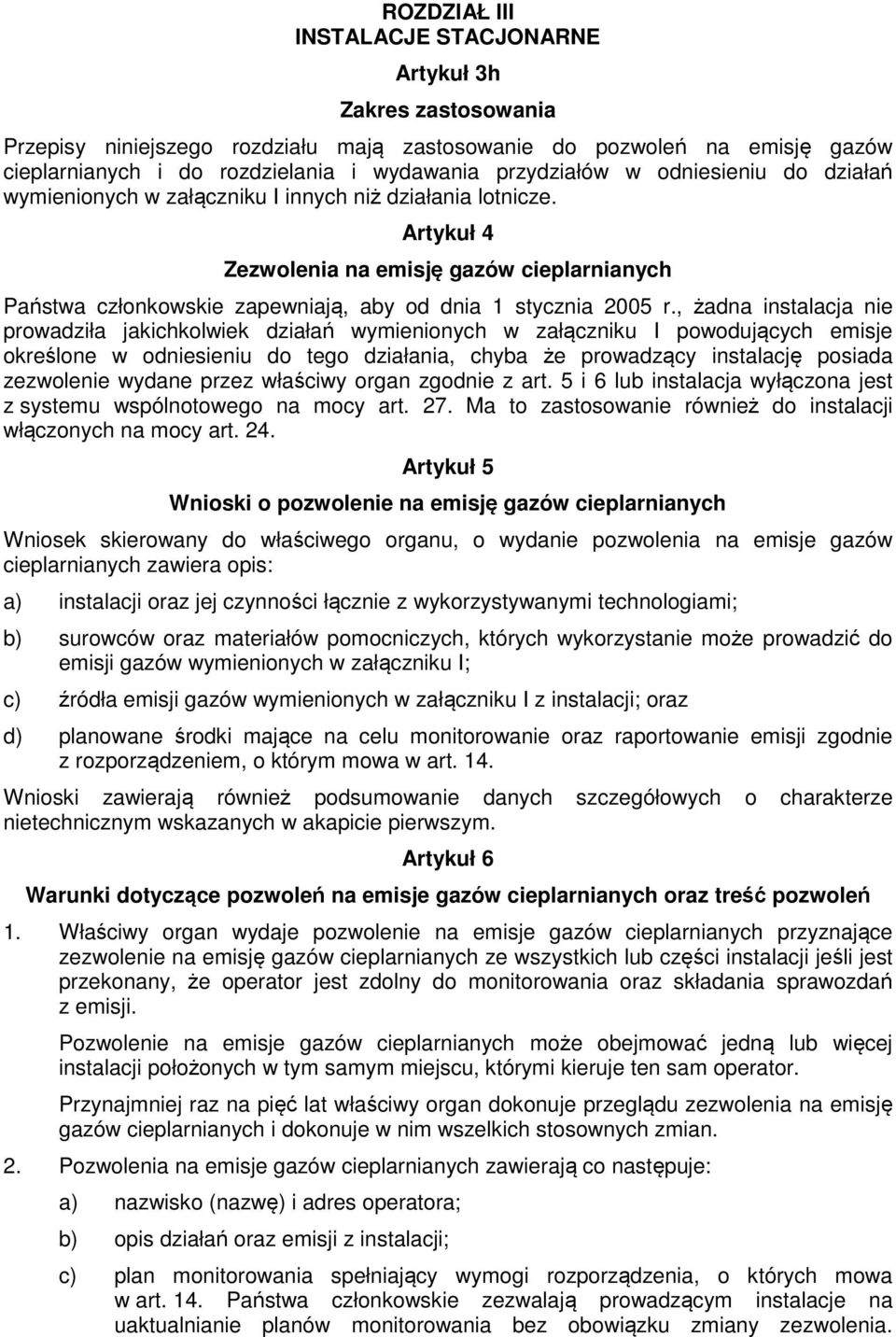 Artykuł 4 Zezwolenia na emisję gazów cieplarnianych Państwa członkowskie zapewniają, aby od dnia 1 stycznia 2005 r.