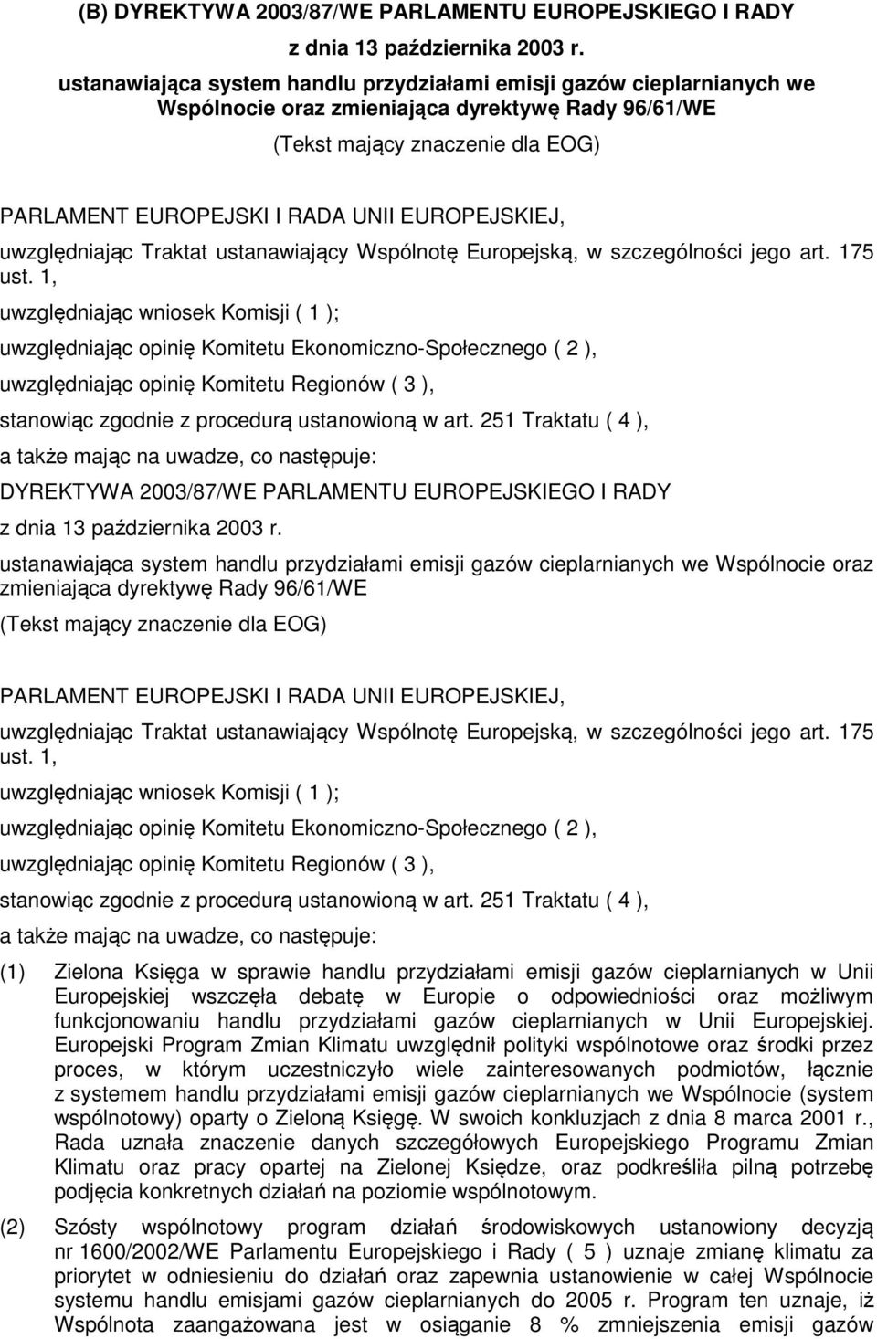 EUROPEJSKIEJ, uwzględniając Traktat ustanawiający Wspólnotę Europejską, w szczególności jego art. 175 ust.