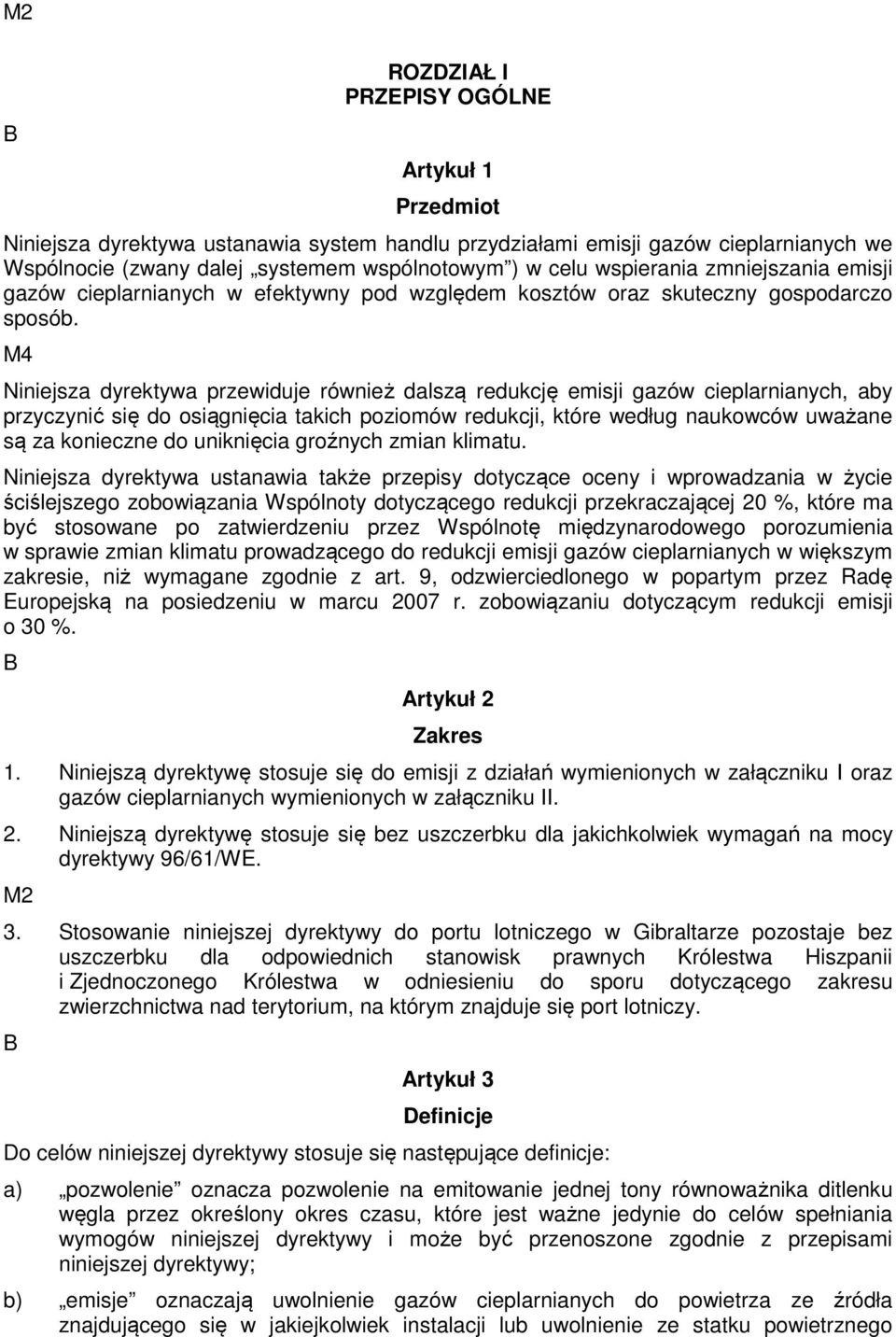 M4 Niniejsza dyrektywa przewiduje również dalszą redukcję emisji gazów cieplarnianych, aby przyczynić się do osiągnięcia takich poziomów redukcji, które według naukowców uważane są za konieczne do