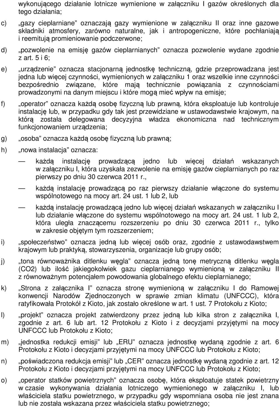 5 i 6; e) urządzenie oznacza stacjonarną jednostkę techniczną, gdzie przeprowadzana jest jedna lub więcej czynności, wymienionych w załączniku 1 oraz wszelkie inne czynności bezpośrednio związane,