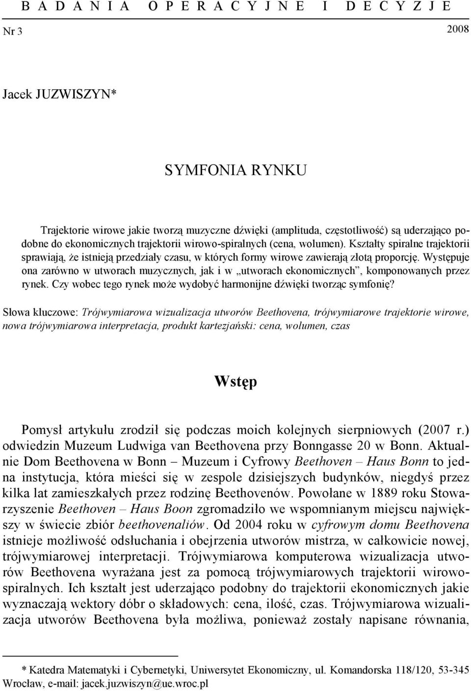 Występuje ona zarówno w utworach muzycznych, jak i w utworach ekonomicznych, komponowanych przez rynek. Czy wobec tego rynek może wydobyć harmonijne dźwięki tworząc symfonię?