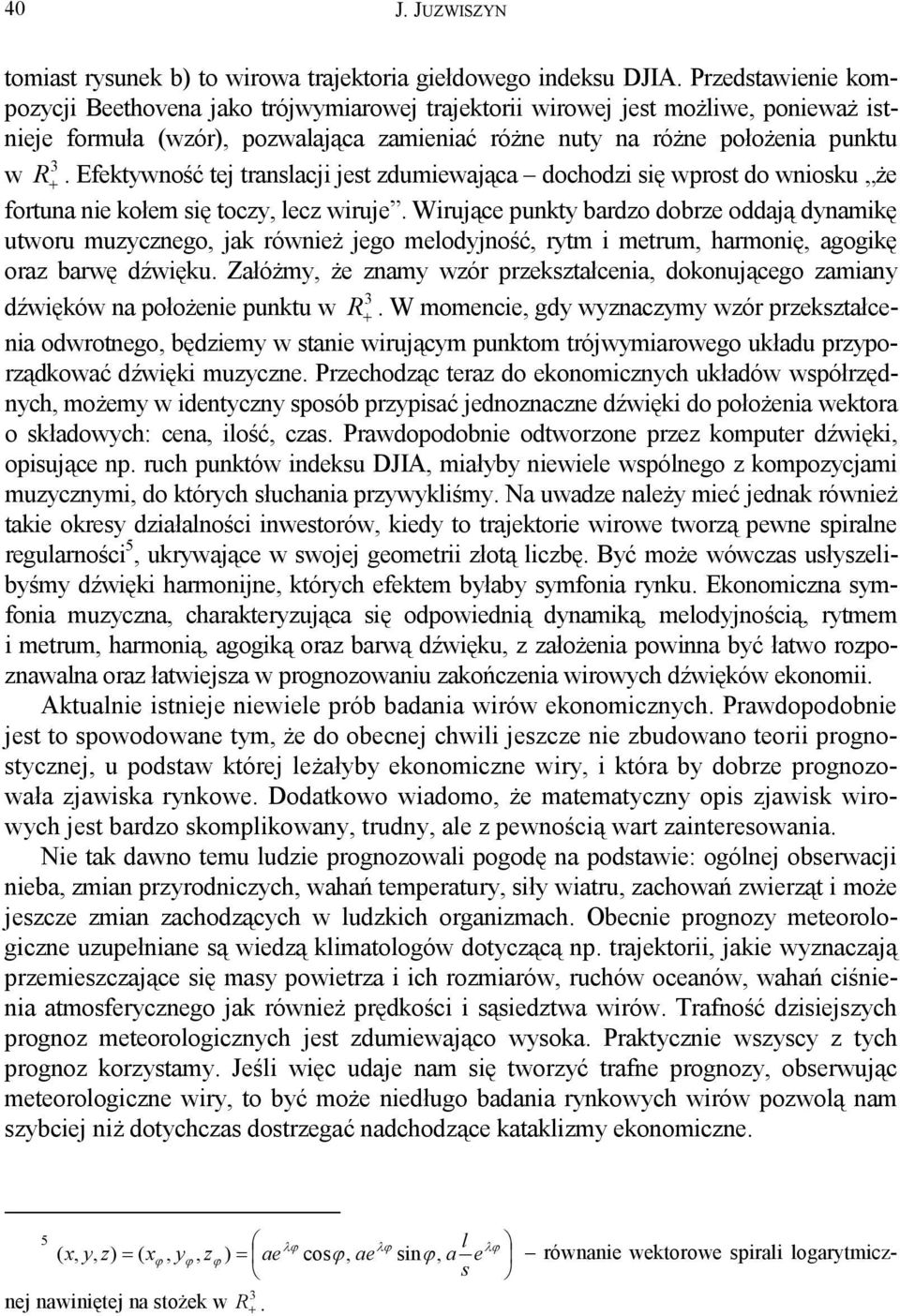 Efektywność tej translacji jest zdumiewająca dochodzi się wprost do wniosku że fortuna nie kołem się toczy, lecz wiruje.