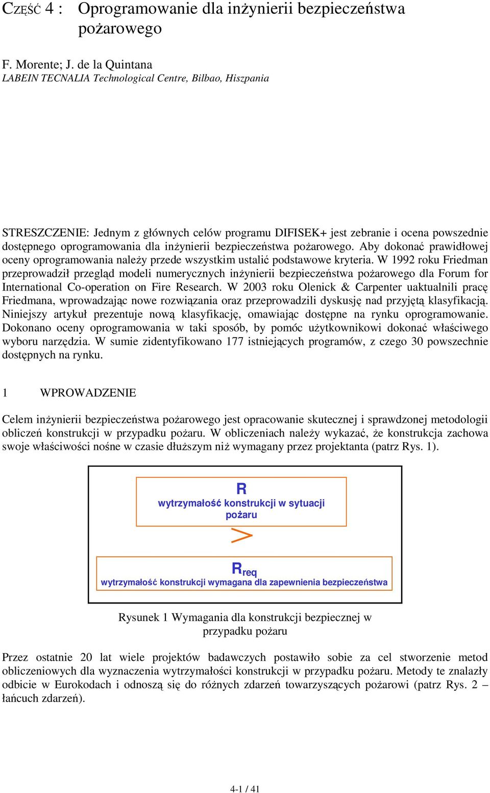 inŝynierii bezpieczeństwa poŝarowego. Aby dokonać prawidłowej oceny oprogramowania naleŝy przede wszystkim ustalić podstawowe kryteria.