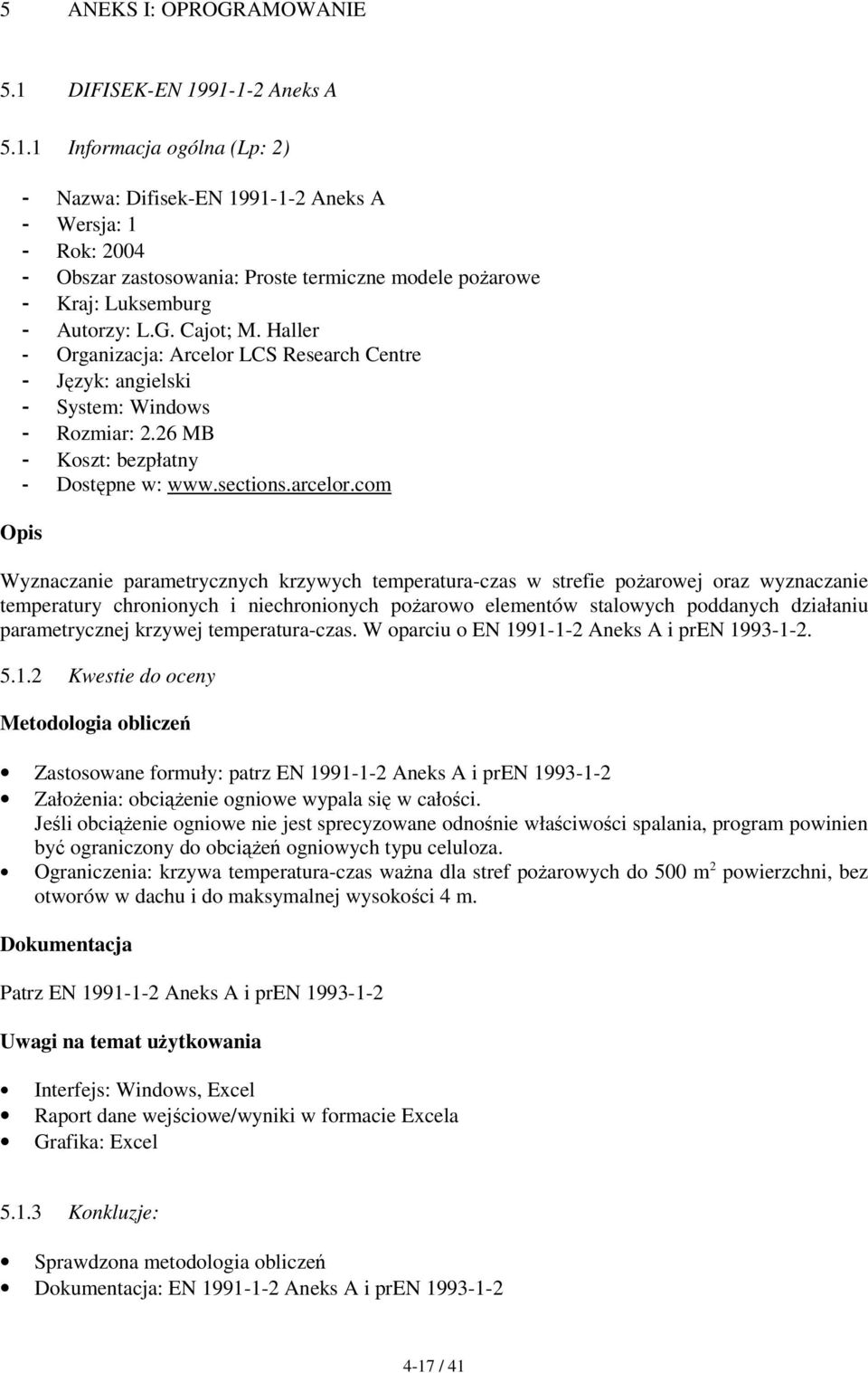 G. Cajot; M. Haller - Organizacja: Arcelor LCS Research Centre - Język: angielski - System: Windows - Rozmiar: 2.26 MB - Koszt: bezpłatny - Dostępne w: www.sections.arcelor.