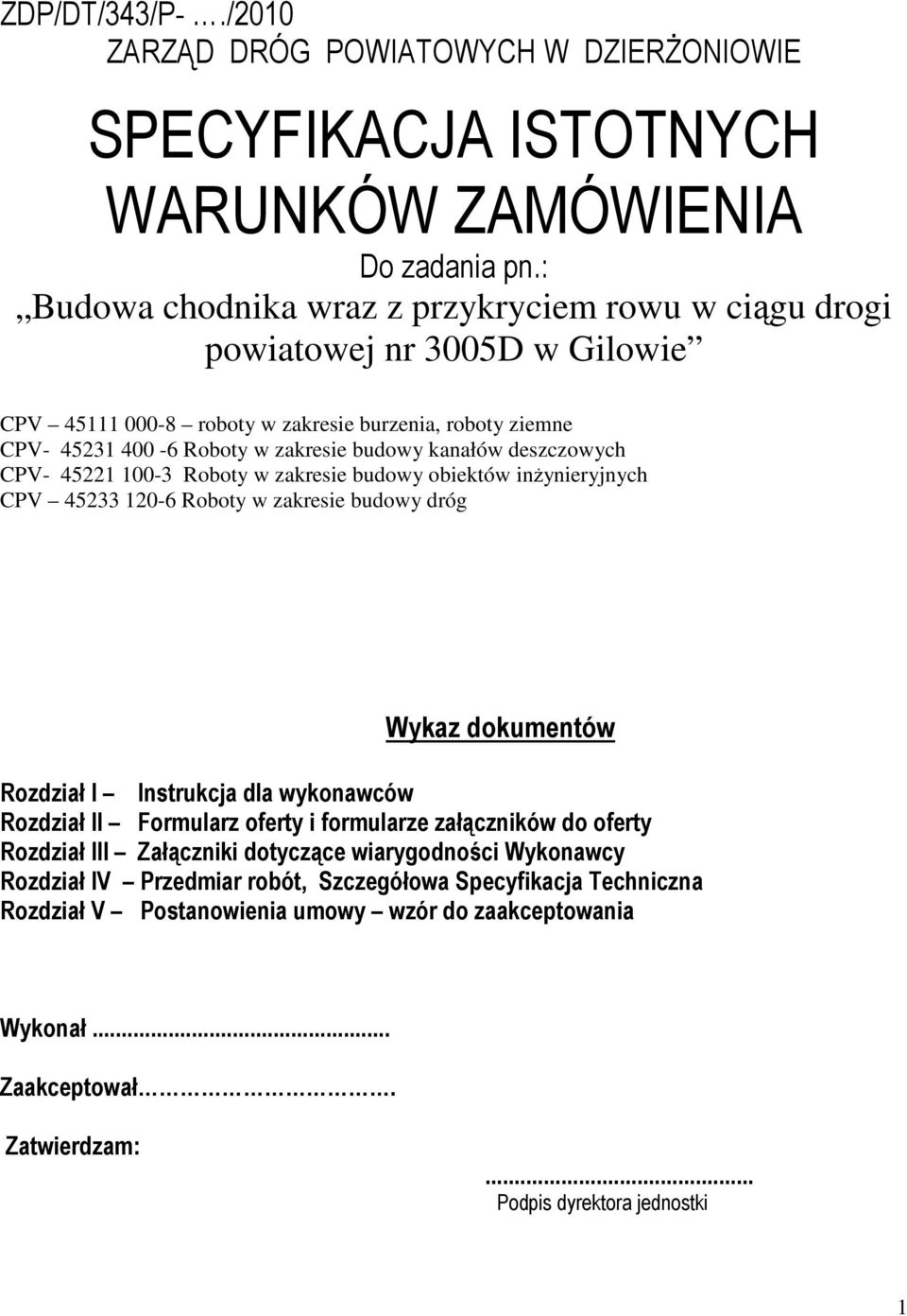 deszczowych CPV- 45221 100-3 Roboty w zakresie budowy obiektów inŝynieryjnych CPV 45233 120-6 Roboty w zakresie budowy dróg Wykaz dokumentów Rozdział I Instrukcja dla wykonawców Rozdział II Formularz