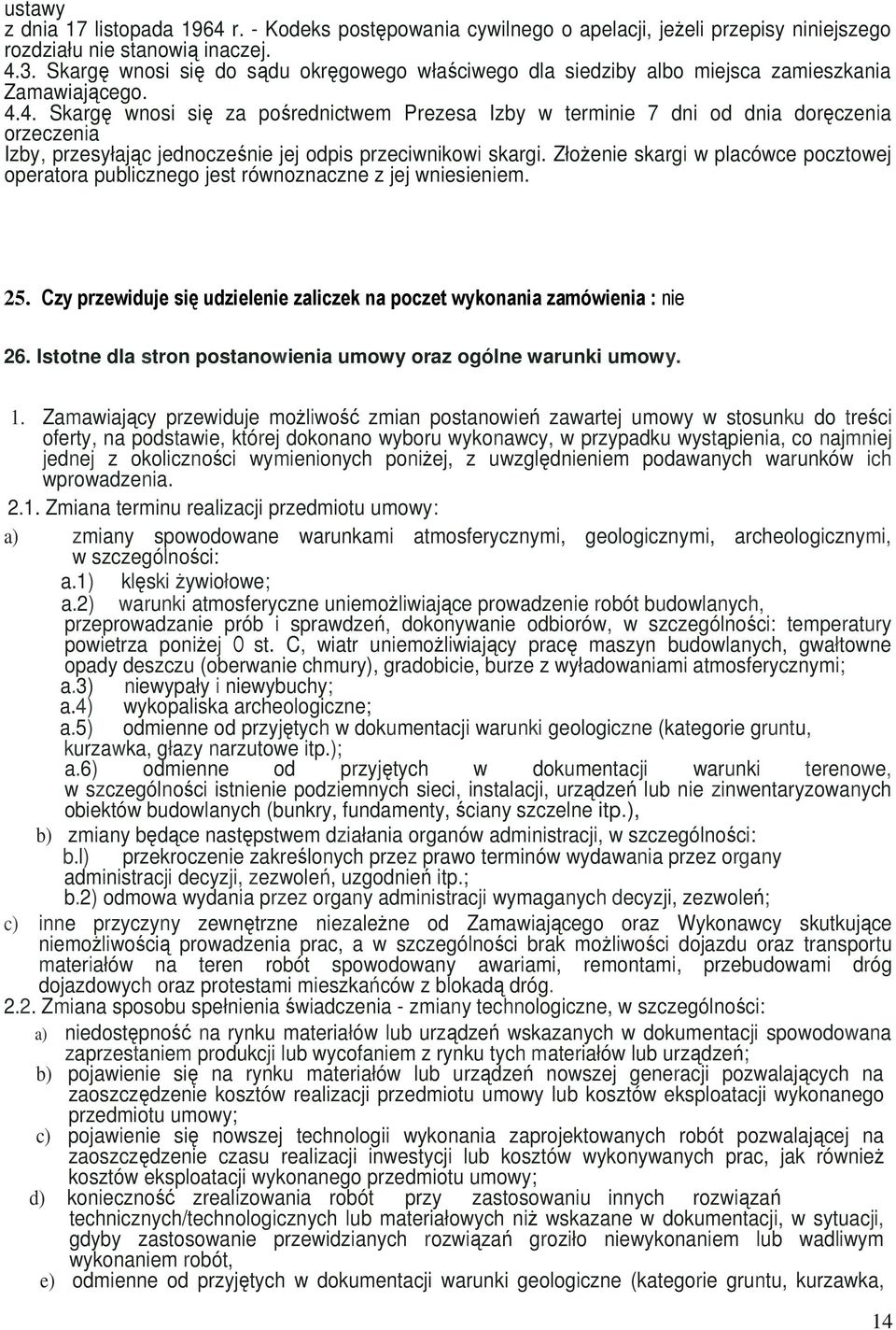 4. Skargę wnosi się za pośrednictwem Prezesa Izby w terminie 7 dni od dnia doręczenia orzeczenia Izby, przesyłając jednocześnie jej odpis przeciwnikowi skargi.