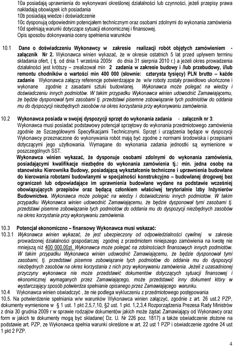 1 Dane o doświadczeniu Wykonawcy w zakresie realizacji robót objętych zamówieniem - załącznik Nr 2. Wykonawca winien wykazać, Ŝe w okresie ostatnich 5 lat przed upływem terminu składania ofert, ( tj.