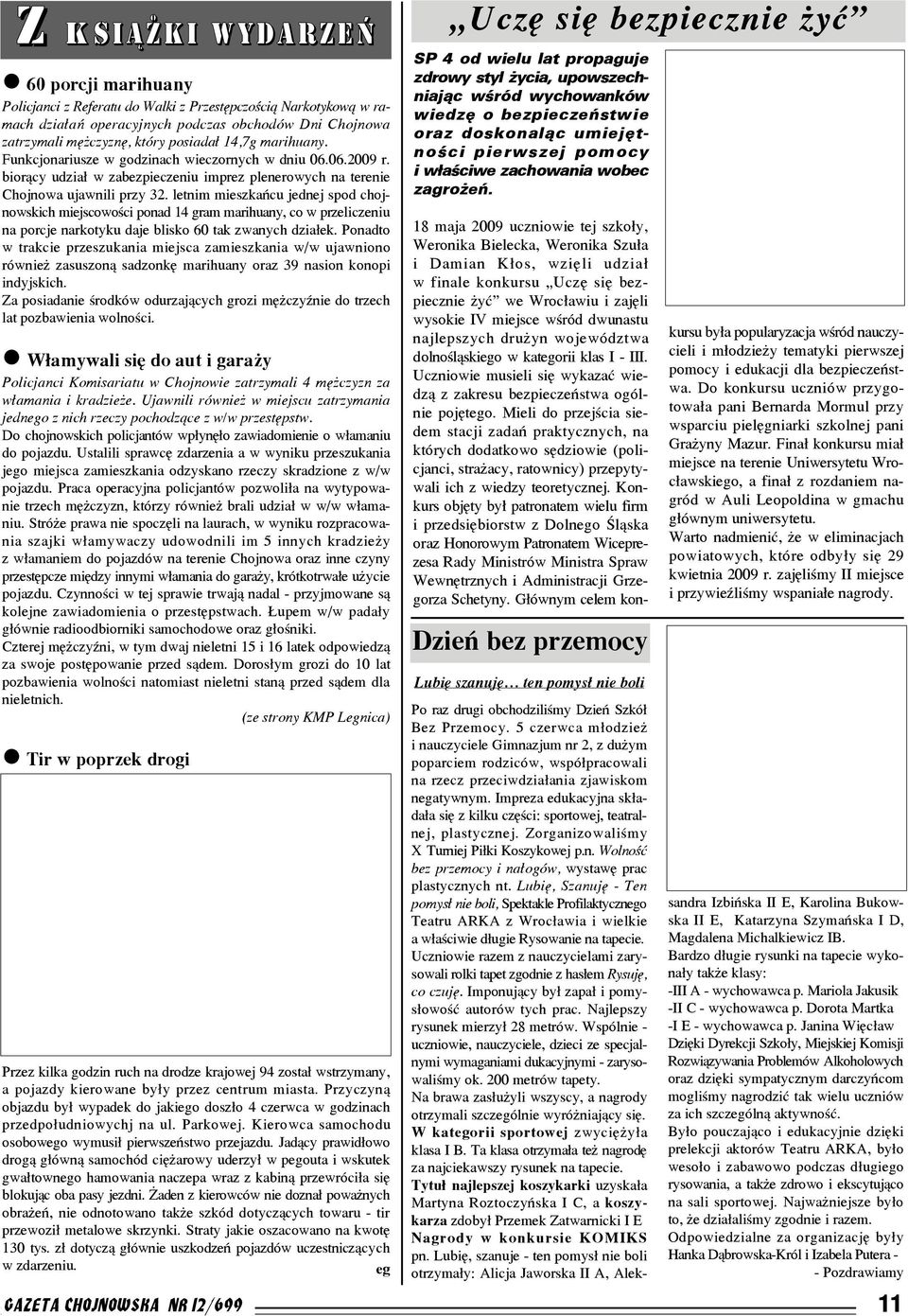 letnim mieszkañcu jednej spod chojnowskich miejscowoœci ponad 14 gram marihuany, co w przeliczeniu na porcje narkotyku daje blisko 60 tak zwanych dzia³ek.