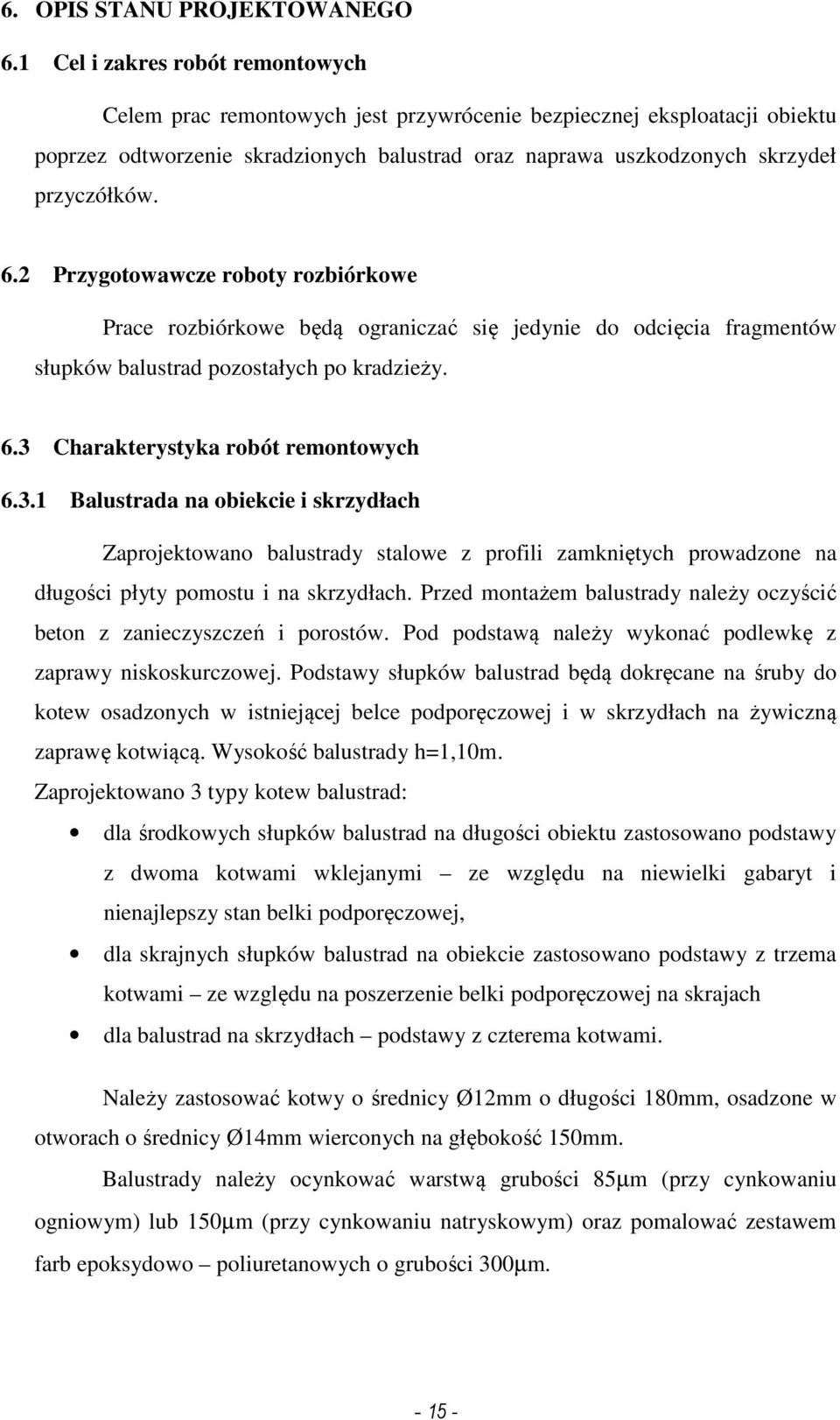 2 Przygotowawcze roboty rozbiórkowe Prace rozbiórkowe będą ograniczać się jedynie do odcięcia fragmentów słupków balustrad pozostałych po kradzieży. 6.3 