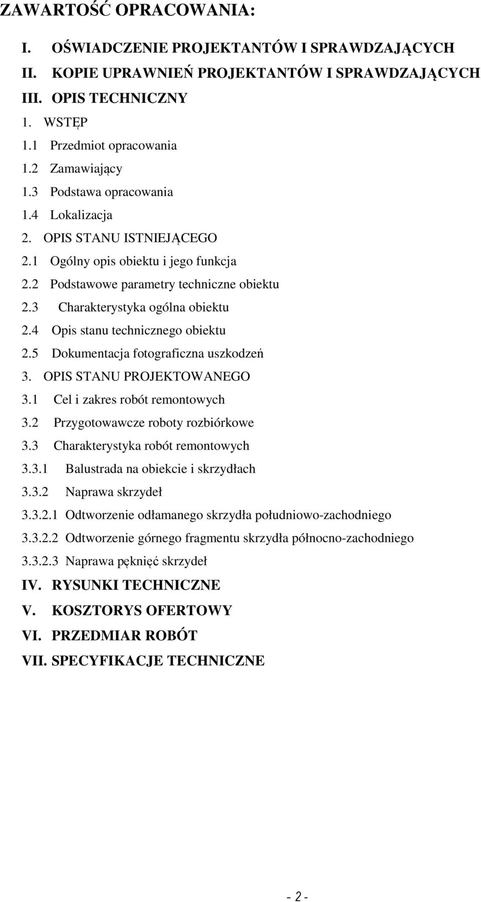 4 Opis stanu technicznego obiektu 2.5 Dokumentacja fotograficzna uszkodzeń 3. OPIS STANU PROJEKTOWANEGO 3.1 Cel i zakres robót remontowych 3.2 Przygotowawcze roboty rozbiórkowe 3.