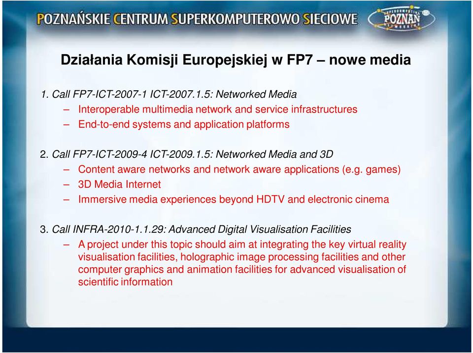 games) 3D Media Internet Immersive media experiences beyond HDTV and electronic cinema 3. Call INFRA-2010