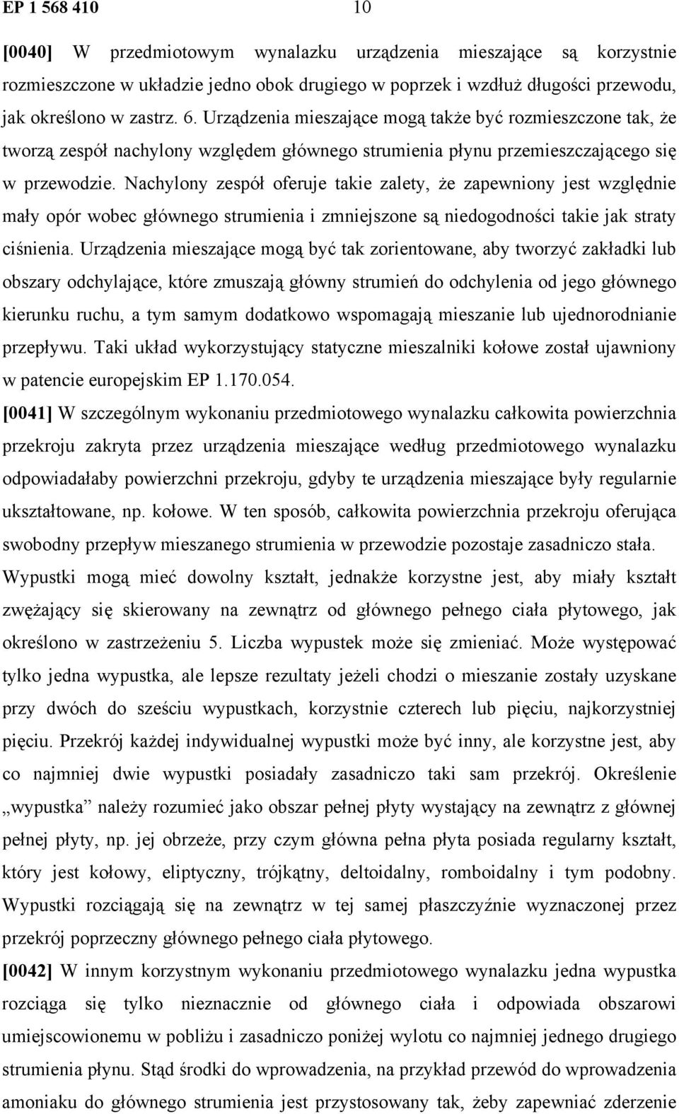 Nachylony zespół oferuje takie zalety, że zapewniony jest względnie mały opór wobec głównego strumienia i zmniejszone są niedogodności takie jak straty ciśnienia.