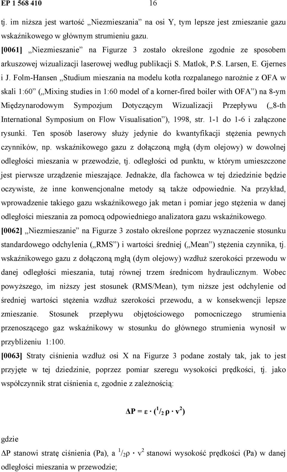 Folm-Hansen Studium mieszania na modelu kotła rozpalanego narożnie z OFA w skali 1:60 ( Mixing studies in 1:60 model of a korner-fired boiler with OFA ) na 8-ym Międzynarodowym Sympozjum Dotyczącym