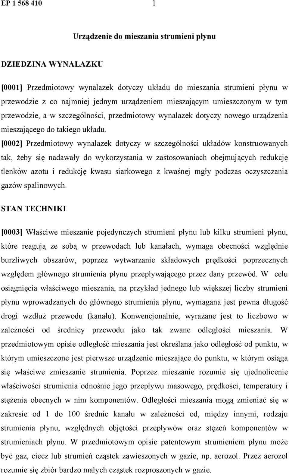 [0002] Przedmiotowy wynalazek dotyczy w szczególności układów konstruowanych tak, żeby się nadawały do wykorzystania w zastosowaniach obejmujących redukcję tlenków azotu i redukcję kwasu siarkowego z