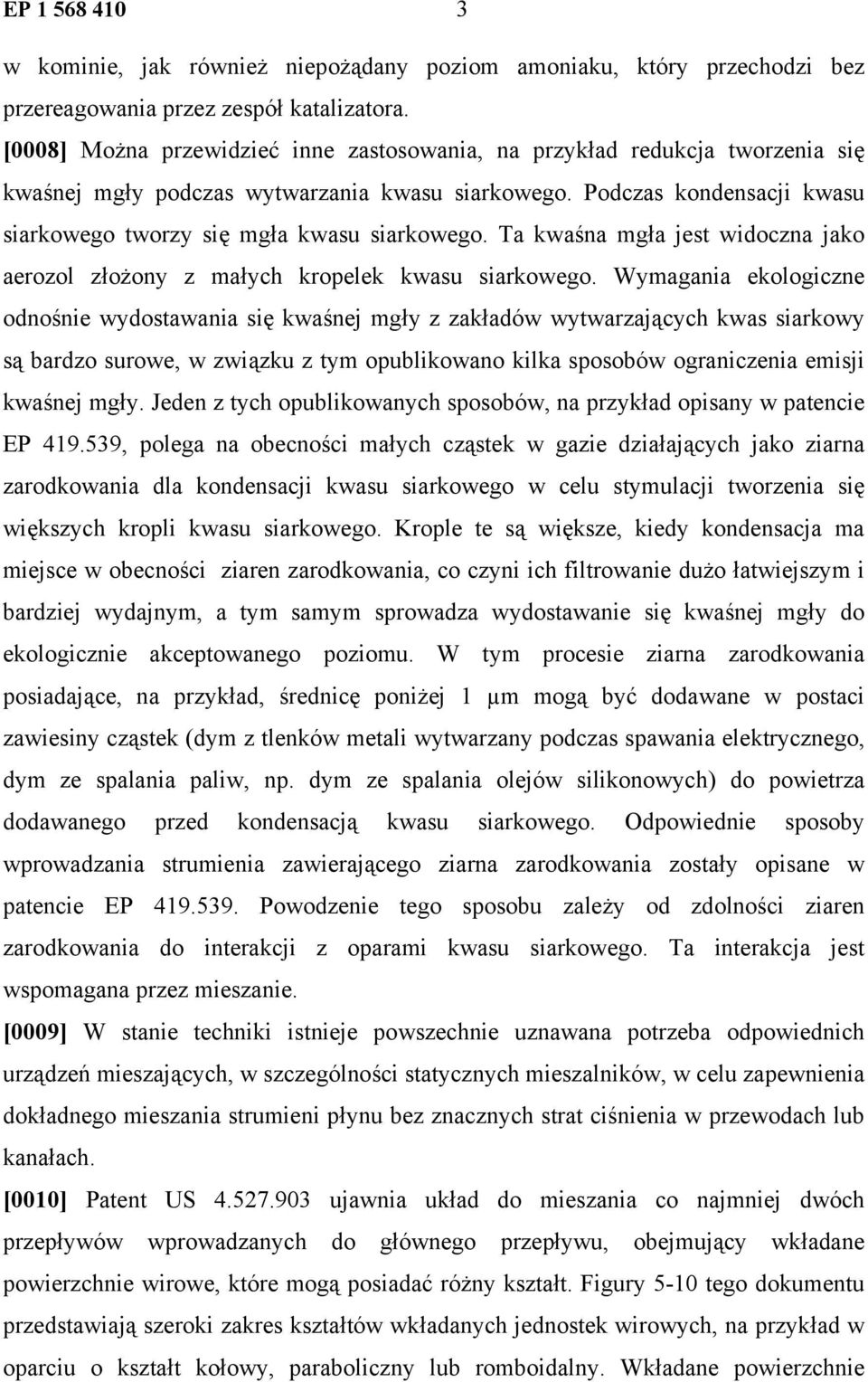 Ta kwaśna mgła jest widoczna jako aerozol złożony z małych kropelek kwasu siarkowego.