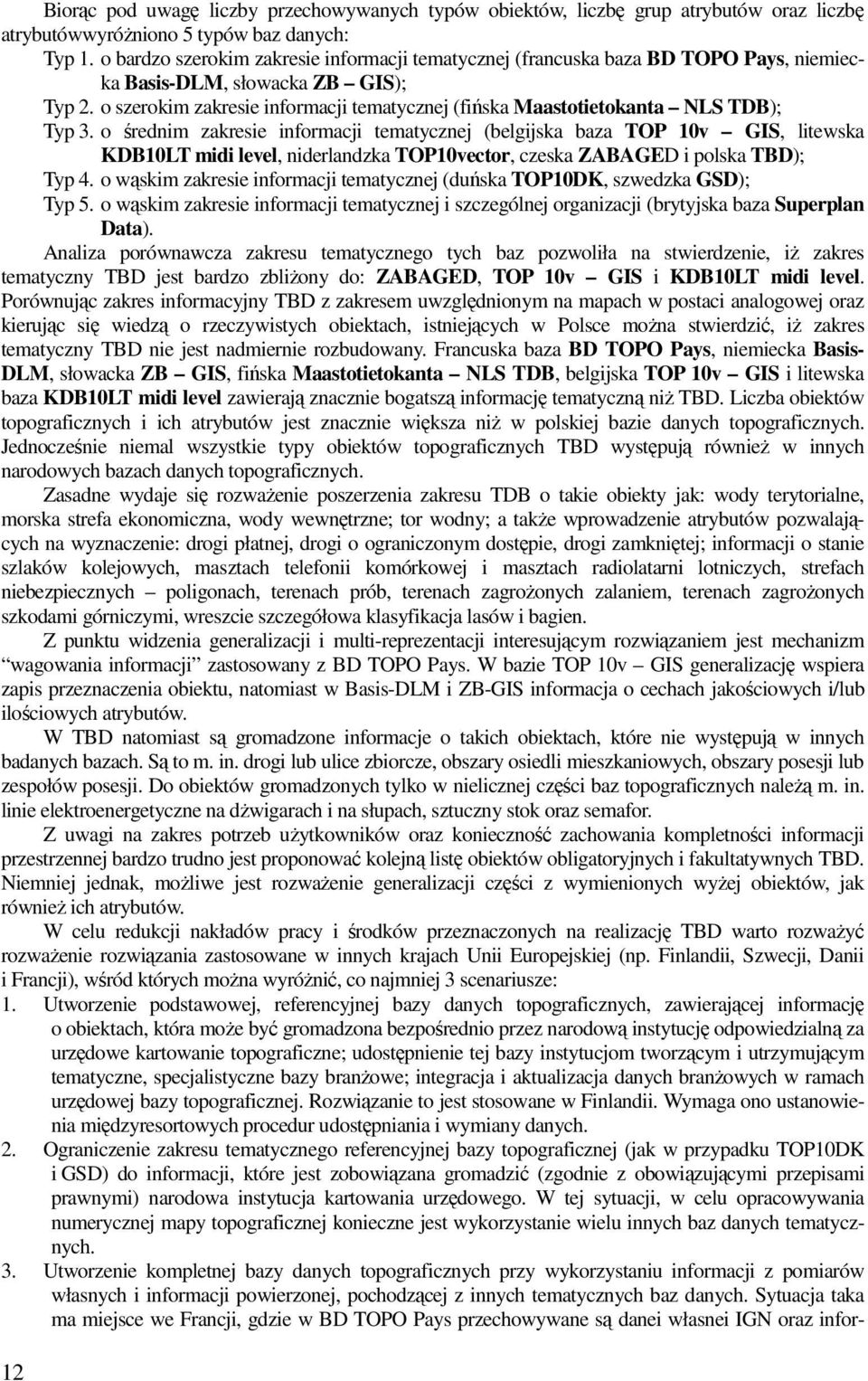 o szerokim zakresie informacji tematycznej (fińska Maastotietokanta NLS TDB); Typ 3.