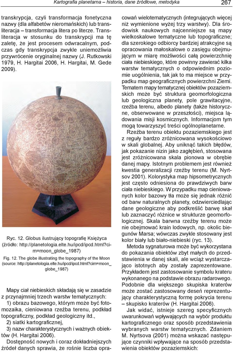 Hargitai 2006, H. Hargitai, M. Gede 2009). Ryc. 12. Globus ilustrujący topografię Księżyca (źródło: http://planetologia.elte.hu/ipcd/ipcd.html?cim=moon_globe_1987) Fig. 12. The globe illustrating the topography of the Moon (source: http://planetologia.