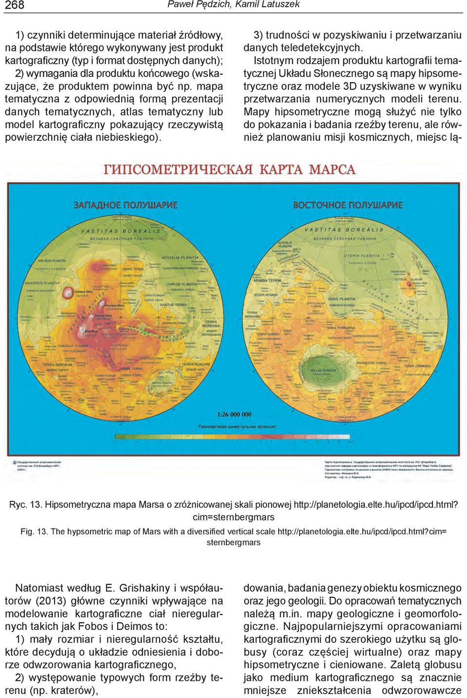 mapa tematyczna z odpowiednią formą prezentacji danych tematycznych, atlas tematyczny lub model kartograficzny pokazujący rzeczywistą powierzchnię ciała niebieskiego). Ryc. 13.