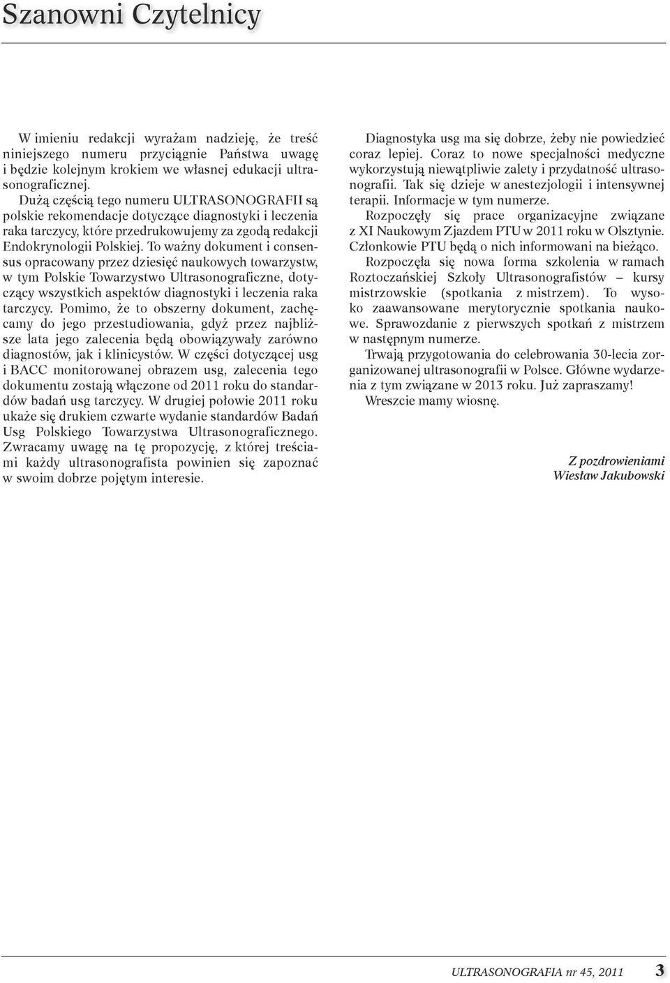 To ważny dokument i consensus opracowany przez dziesięć naukowych towarzystw, w tym Polskie Towarzystwo Ultrasonograficzne, dotyczący wszystkich aspektów diagnostyki i leczenia raka tarczycy.