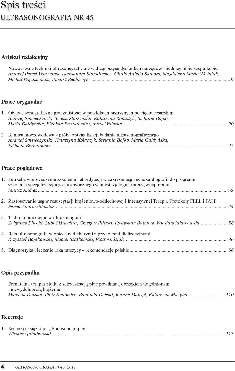 . Objawy sonograficzne gruczolistości w powłokach brzusznych po cięciu cesarskim. ndrzej Smereczyński, Teresa Starzyńska, Katarzyna Kołaczyk, Stefania Bojko,.