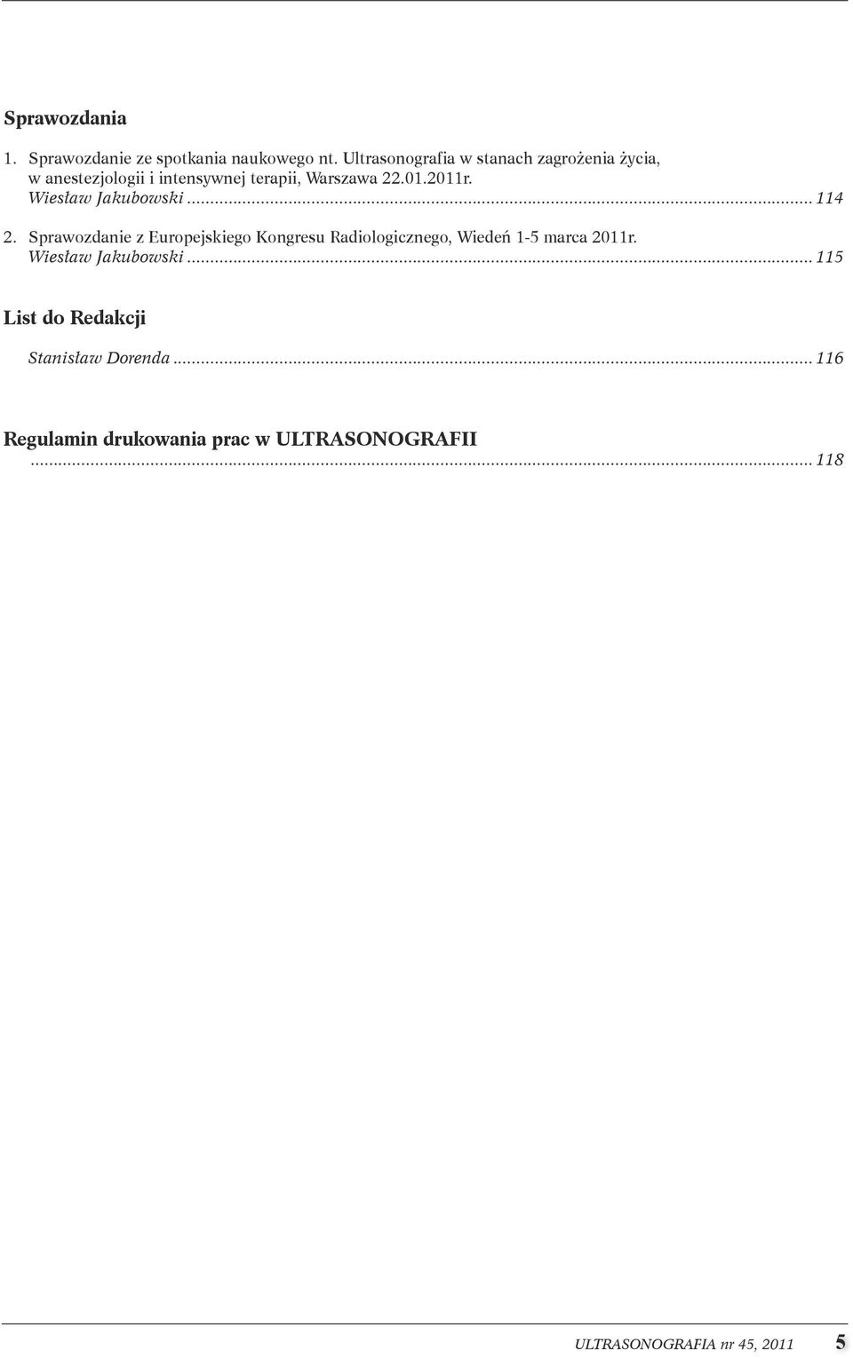 . Sprawozdanie z Europejskiego Kongresu Radiologicznego, Wiedeń 1-5 marca 2011r.. Wiesław Jakubowski.