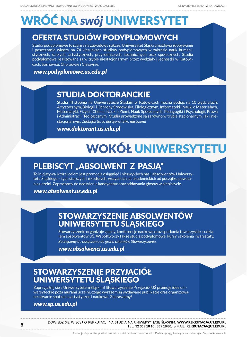 społecznych. Studia podyplomowe realizowane są w trybie niestacjonarnym przez wydziały i jednostki w Katowicach, Sosnowcu, Chorzowie i Cieszynie. www.podyplomowe.us.edu.