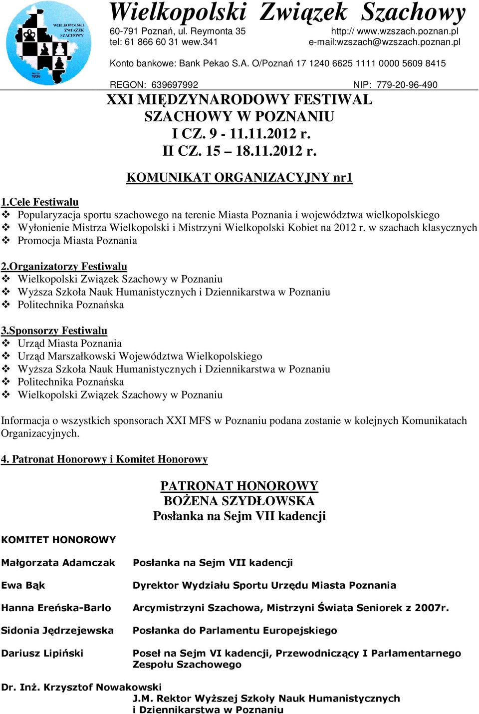 Cele Festiwalu Popularyzacja sportu szachowego na terenie Miasta Poznania i województwa wielkopolskiego Wyłonienie Mistrza Wielkopolski i Mistrzyni Wielkopolski Kobiet na 2012 r.