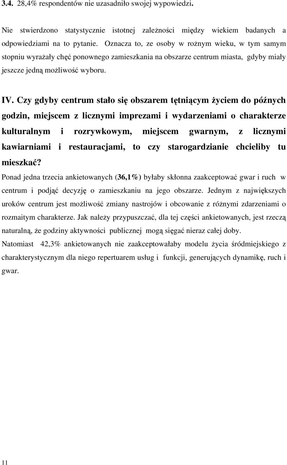 Czy gdyby centrum stało się obszarem tętniącym życiem do późnych godzin, miejscem z licznymi imprezami i wydarzeniami o charakterze kulturalnym i rozrywkowym, miejscem gwarnym, z licznymi kawiarniami