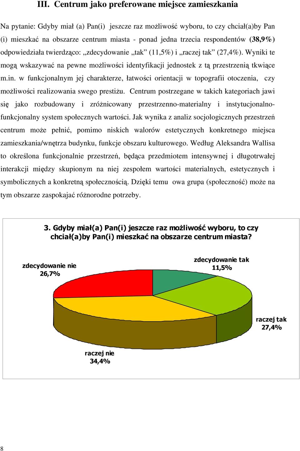 w funkcjonalnym jej charakterze, łatwości orientacji w topografii otoczenia, czy możliwości realizowania swego prestiżu.