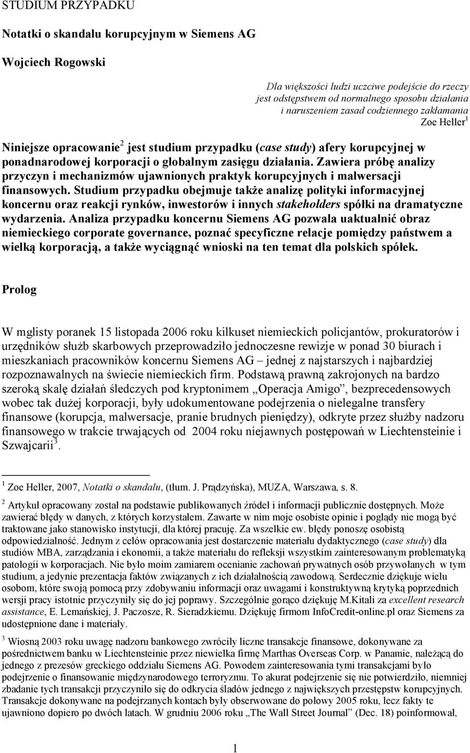 Zawiera próbę analizy przyczyn i mechanizmów ujawnionych praktyk korupcyjnych i malwersacji finansowych.