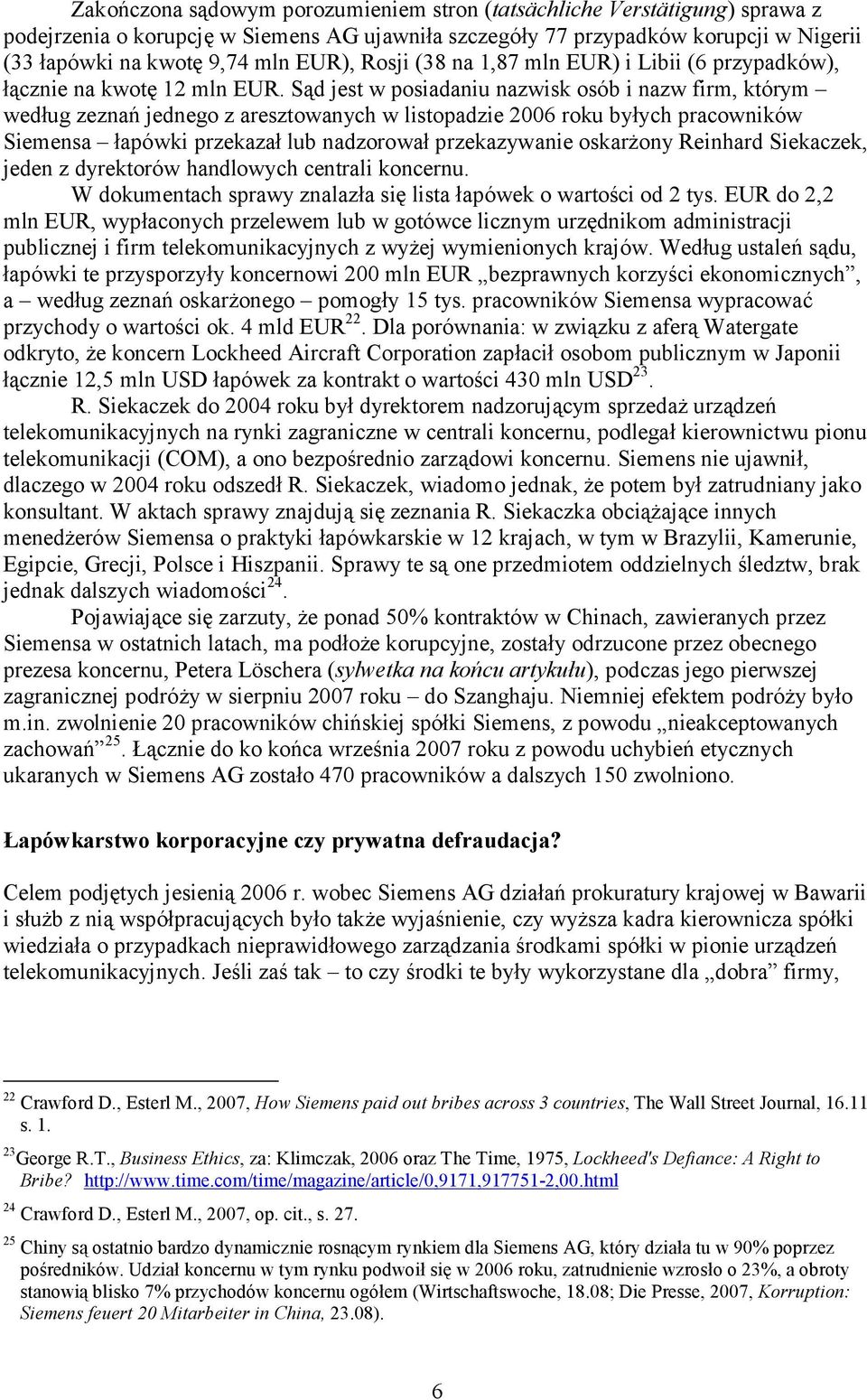 Sąd jest w posiadaniu nazwisk osób i nazw firm, którym według zeznań jednego z aresztowanych w listopadzie 2006 roku byłych pracowników Siemensa łapówki przekazał lub nadzorował przekazywanie