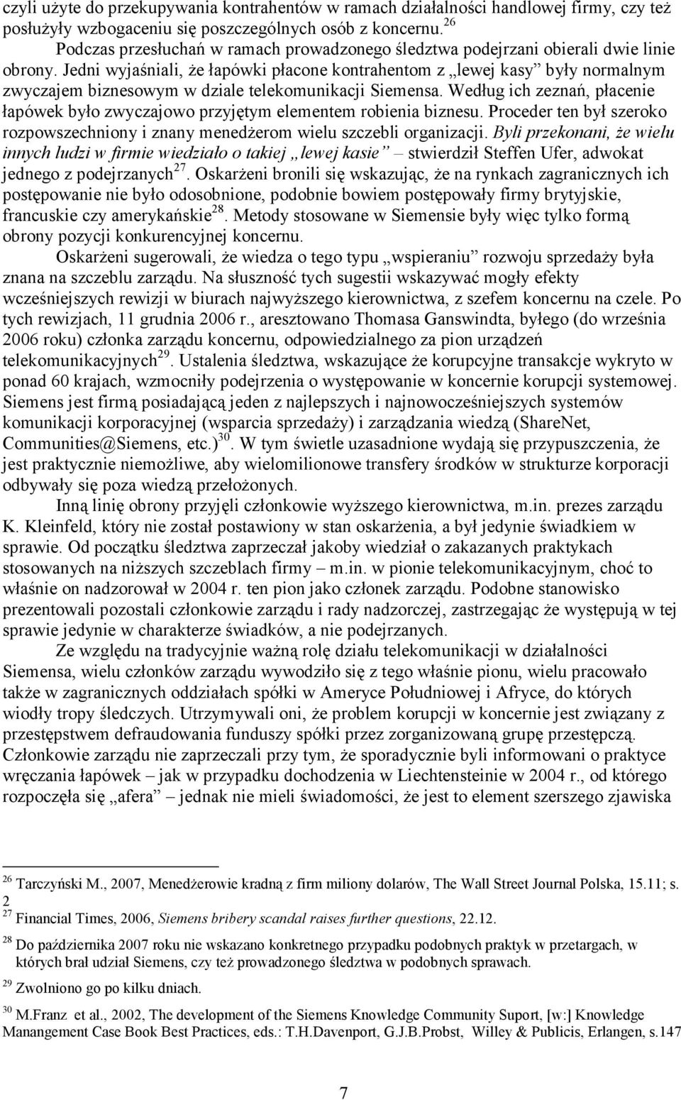 Jedni wyjaśniali, że łapówki płacone kontrahentom z lewej kasy były normalnym zwyczajem biznesowym w dziale telekomunikacji Siemensa.