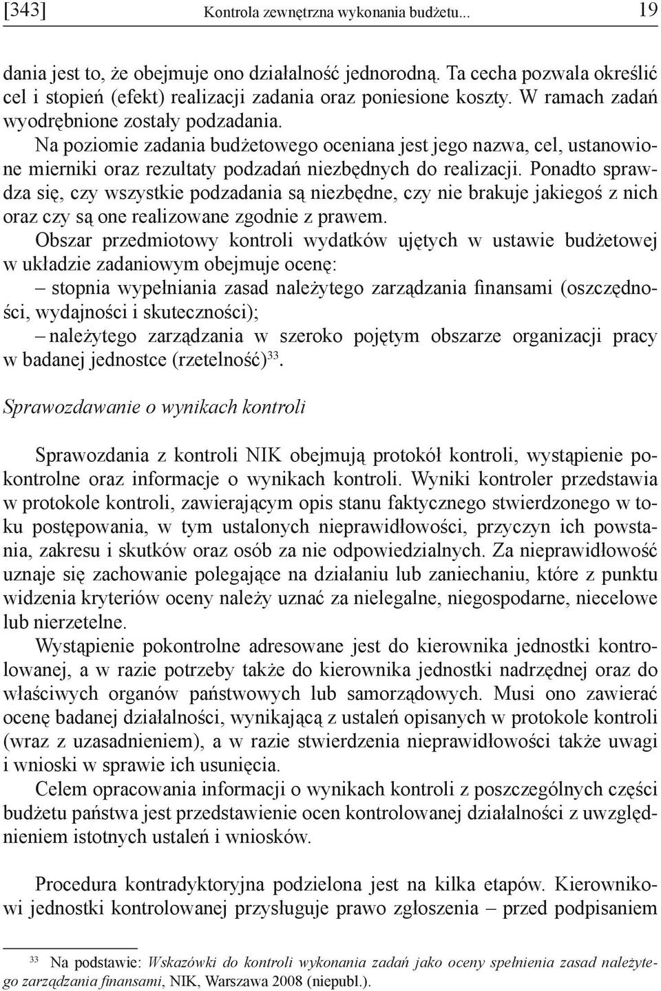 Ponadto sprawdza się, czy wszystkie podzadania są niezbędne, czy nie brakuje jakiegoś z nich oraz czy są one realizowane zgodnie z prawem.