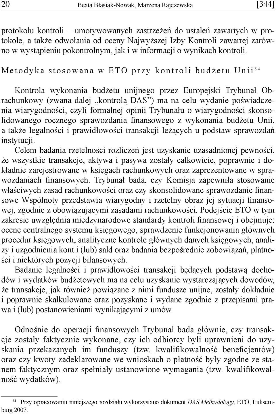 M e t o d y k a s t o s o w a n a w E T O p r z y k o n t r o l i b u d ż e t u U n i i 3 4 Kontrola wykonania budżetu unijnego przez Europejski Trybunał Obrachunkowy (zwana dalej kontrolą DAS ) ma