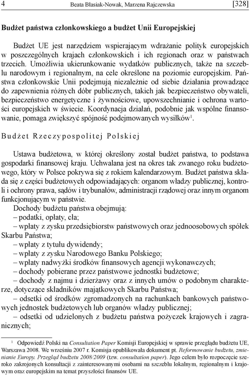 Państwa członkowskie Unii podejmują niezależnie od siebie działania prowadzące do zapewnienia różnych dóbr publicznych, takich jak bezpieczeństwo obywateli, bezpieczeństwo energetyczne i żywnościowe,